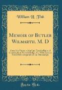 Memoir of Butler Wilmarth. M. D