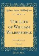 The Life of William Wilberforce, Vol. 1 of 5 (Classic Reprint)
