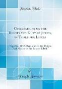 Observations on the Rights and Duty of Juries, in Trials for Libels