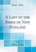 A List of the Birds of New England (Classic Reprint)