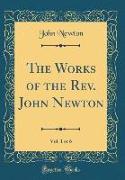 The Works of the Rev. John Newton, Vol. 1 of 6 (Classic Reprint)