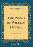 The Poems of William Dunbar, Vol. 2 (Classic Reprint)