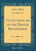 The Literature of the French Renaissance, Vol. 1 (Classic Reprint)