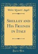 Shelley and His Friends in Italy (Classic Reprint)