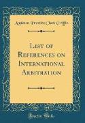 List of References on International Arbitration (Classic Reprint)