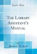 The Library Assistant's Manual (Classic Reprint)