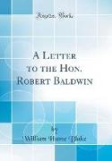 A Letter to the Hon. Robert Baldwin (Classic Reprint)