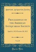 Proceedings of the American Antiquarian Society, Vol. 25