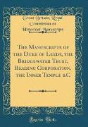 The Manuscripts of the Duke of Leeds, the Bridgewater Trust, Reading Corporation, the Inner Temple &C (Classic Reprint)