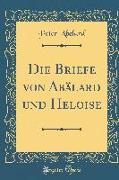 Die Briefe von Abälard und Heloise (Classic Reprint)