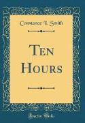 Ten Hours (Classic Reprint)