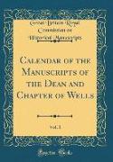 Calendar of the Manuscripts of the Dean and Chapter of Wells, Vol. 1 (Classic Reprint)