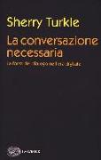 La conversazione necessaria. La forza del dialogo nell'era digitale