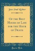 Of the Best Hours of Life for the Hour of Death (Classic Reprint)