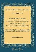 Proceedings of the American Pharmaceutical Association at the Sixteenth Annual Meeting