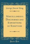 Miscellaneous Discourses and Expositions of Scripture (Classic Reprint)