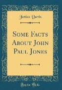 Some Facts About John Paul Jones (Classic Reprint)