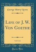 Life of J. W. Von Goethe, Vol. 1 of 2 (Classic Reprint)