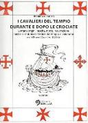 I Cavalieri del Tempio durante e dopo le crociate. Lontane origini, nascita, morte, resurrezione, misteri e simboli dell'Ordine del Tempio di Salomone... vol. 1-2