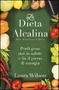 La dieta alcalina. Perdi peso, stai in salute e fai il pieno di energia