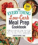The Everything Low-Carb Meal Prep Cookbook: Includes: -Smoked Salmon Deviled Eggs -Coconut Chicken Curry -Balsamic Pork Tenderloin -Mozzarella and Bas