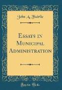 Essays in Municipal Administration (Classic Reprint)