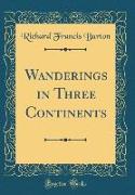 Wanderings in Three Continents (Classic Reprint)
