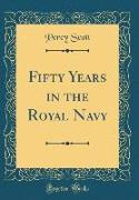 Fifty Years in the Royal Navy (Classic Reprint)