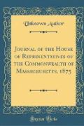 Journal of the House of Representatives of the Commonwealth of Massachusetts, 1875 (Classic Reprint)