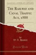 The Railway and Canal Traffic Act, 1888 (Classic Reprint)