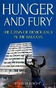 Hunger and Fury: The Crisis of Democracy in the Balkans