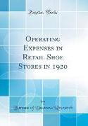 Operating Expenses in Retail Shoe Stores in 1920 (Classic Reprint)