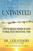 Untwisted: How to Use the Power of Love to Heal Your Emotional Pain