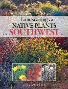 Landscaping with Native Plants of the Southwest