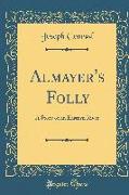 Almayer's Folly: A Story of an Eastern River (Classic Reprint)
