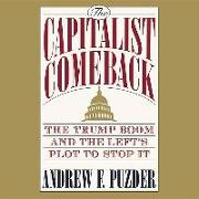 The Capitalist Comeback: The Trump Boom and the Left's Plot to Stop It