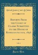 Reports From the Court of Claims Submitted to the House of Representatives, 1856, Vol. 2 (Classic Reprint)