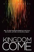 Kingdom Come: Why We Must Give Up Our Obsession with Fixing the Church--And What We Should Do Instead