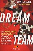 Dream team. Come Michael, Magic, Larry, Charles e la più grande squadra di tutti i tempi hanno conquistato il mondo e cambiato il basket per sempre