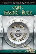 The Art of Passing the Buck, Vol I, Secrets of Wills and Trusts Revealed