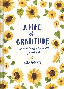 Life of Gratitude: A Journal to Appreciate It All – Big and Small