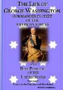 The Life of George Washington: Commander in Chief of the American Forces