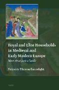 Royal and Elite Households in Medieval and Early Modern Europe: More Than Just a Castle