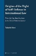 Origins of the Right of Self-Defence in International Law: From the Caroline Incident to the United Nations Charter