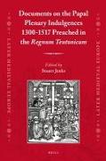 Documents on the Papal Plenary Indulgences 1300-1517 Preached in the Regnum Teutonicum