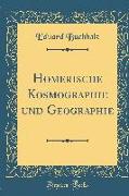 Homerische Kosmographie und Geographie (Classic Reprint)