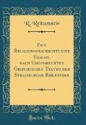Zwei Religionsgeschichtliche Fragen, nach Ungedruckten Griechischen Texten der Strassburger Bibliothek (Classic Reprint)