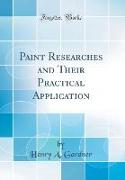 Paint Researches and Their Practical Application (Classic Reprint)