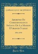 Archives Ou Correspondance Inédite De La Maison D'orange-Nassau