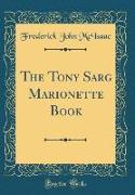 The Tony Sarg Marionette Book (Classic Reprint)